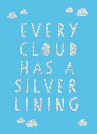 Every Cloud Has a Silver Lining (160 pages)