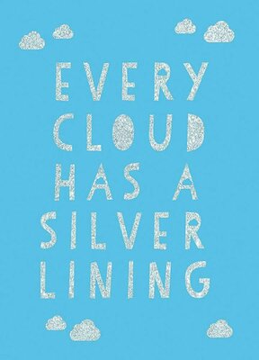 Every Cloud Has a Silver Lining (160 pages)